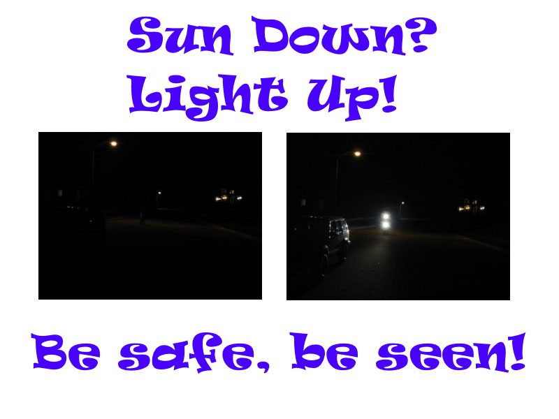 Sun Down? Light up! Be Safe, be seen.